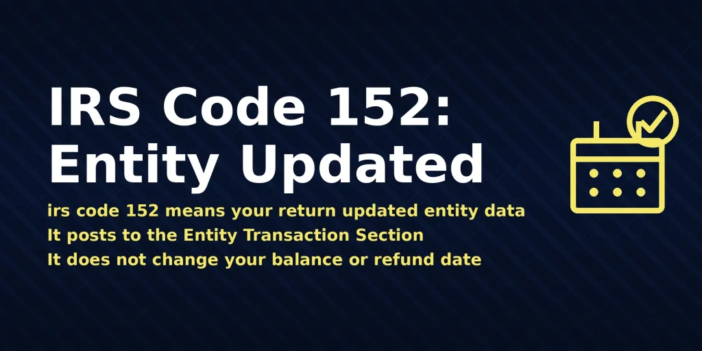 IRS account transcript showing irs code 152 meaning Entity Updated, with the direct answer displayed in the image
