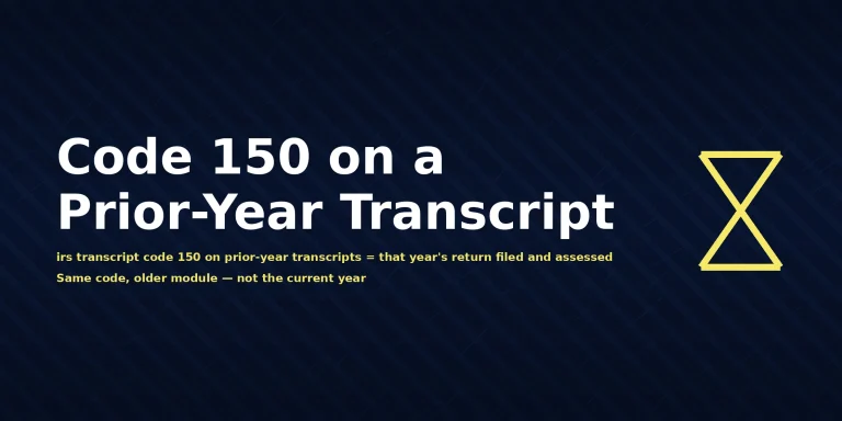 IRS prior-year account transcript showing irs transcript code 150 on prior-year transcripts meaning Return Filed and Tax Assessed, with the direct answer displayed in the image