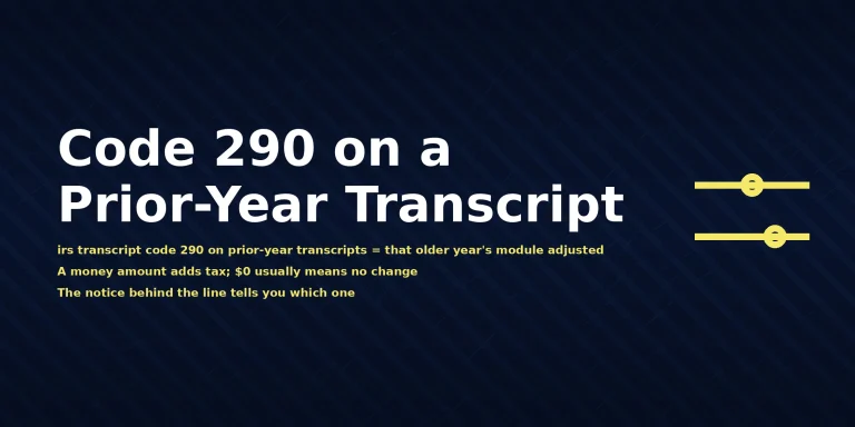 IRS prior-year account transcript showing irs transcript code 290 on prior-year transcripts meaning Additional Tax Assessment, with the direct answer displayed in the image