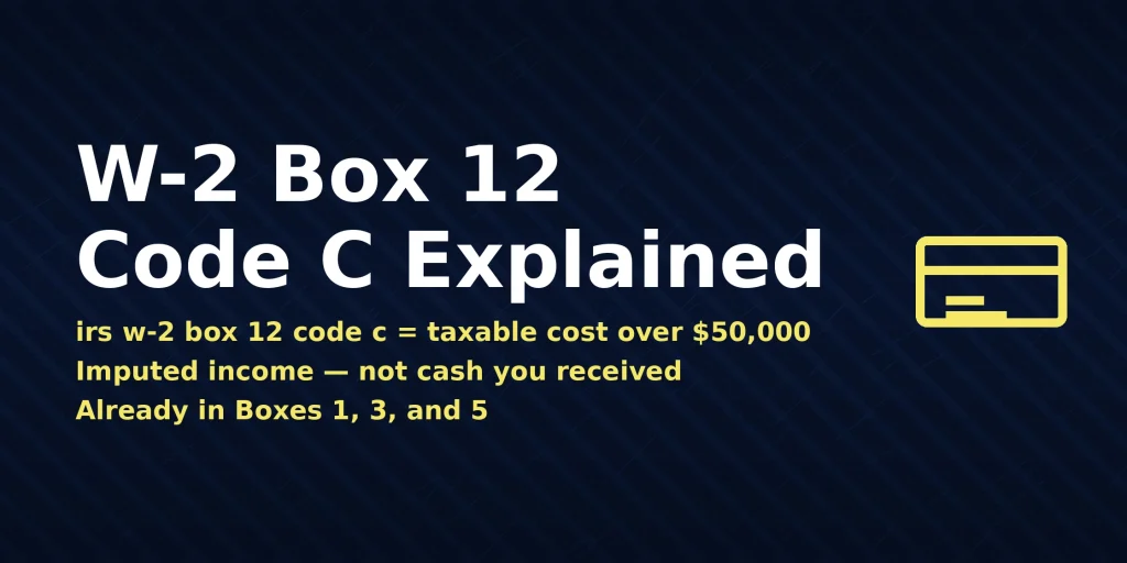 W-2 form showing irs w-2 box 12 code c meaning taxable group-term life insurance over $50,000, with the direct answer displayed in the image