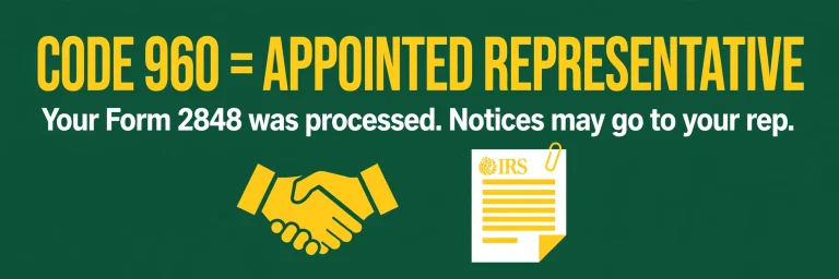 IRS Code 960 means appointed representative — your Form 2848 was processed, notices may go to your rep